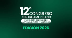 12º Congreso Centroamericano Prevención de Lavado de Activos y Delitos Financieros